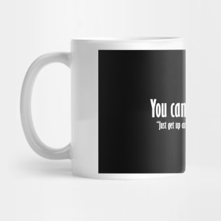 You can do anything, Just get up and follow your dreams Mug